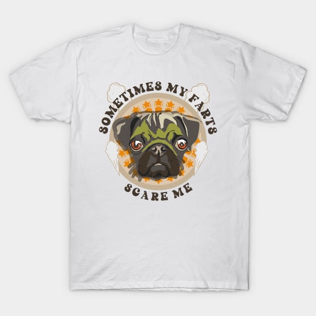 Sometimes my farts scare me Funny quote pug farting T-Shirt by HomeCoquette